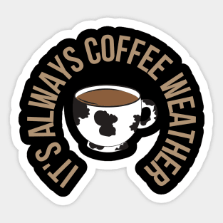 It's always Coffee Weather with Cow Cup Sticker